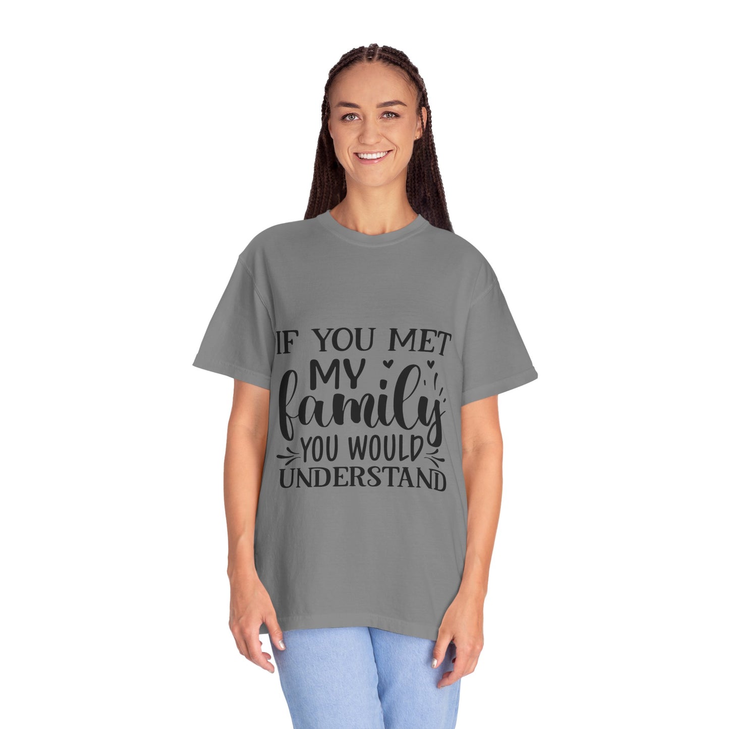 My Family You Would Understand T-shirt