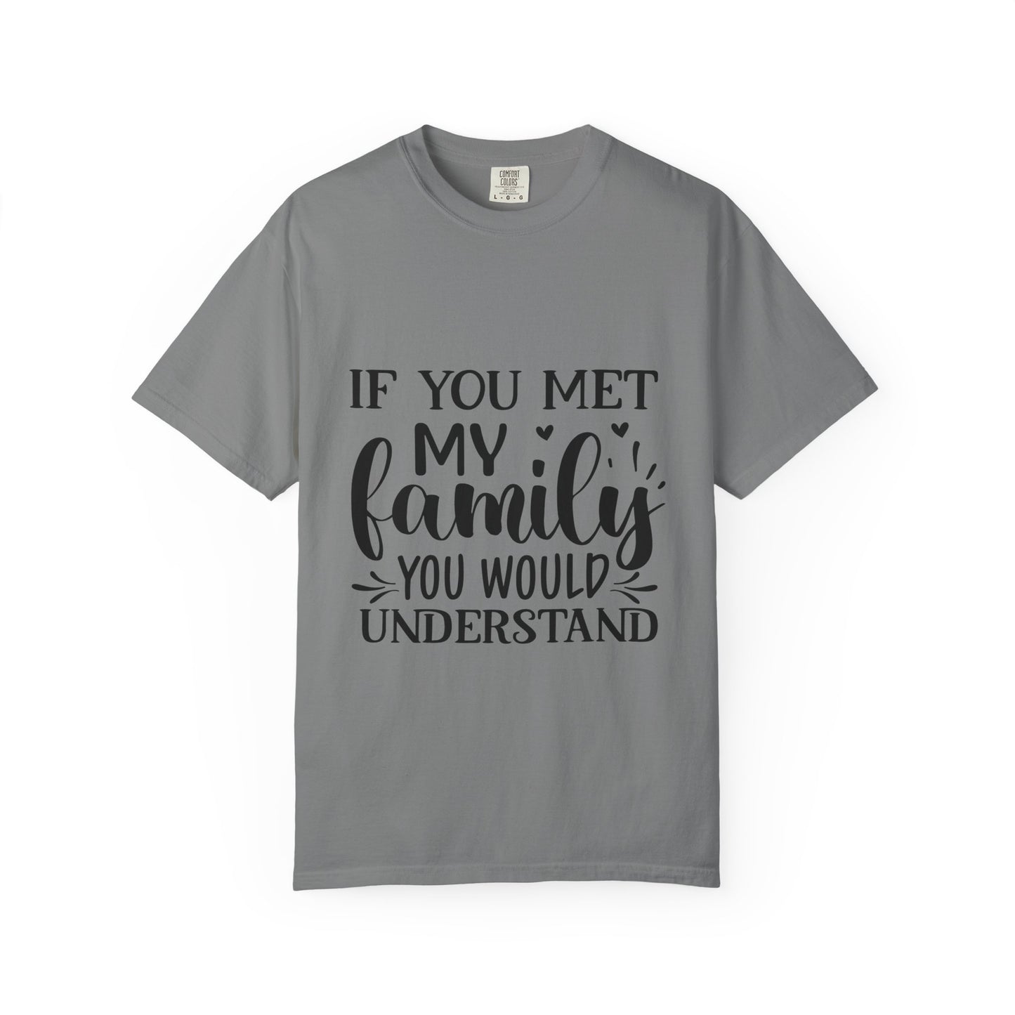 My Family You Would Understand T-shirt