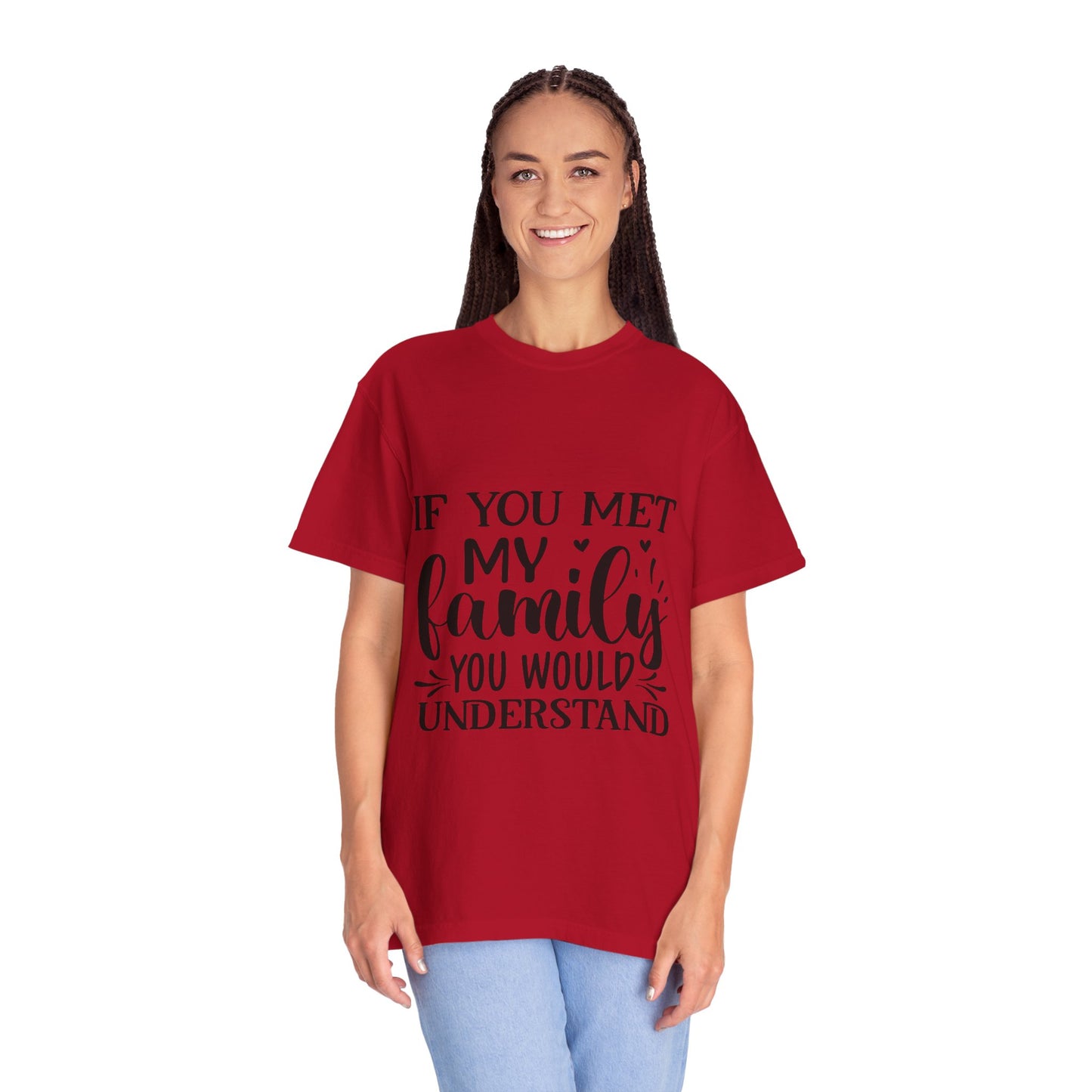 My Family You Would Understand T-shirt
