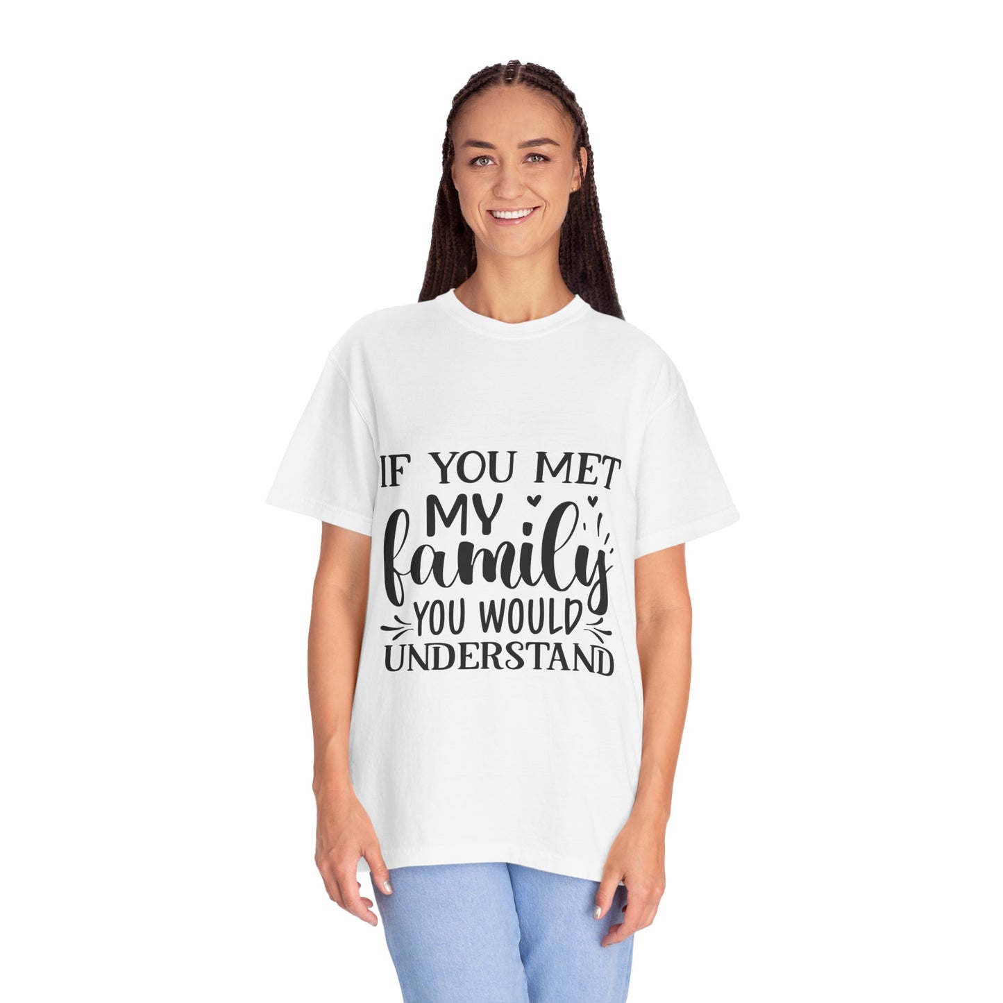My Family You Would Understand T-shirt