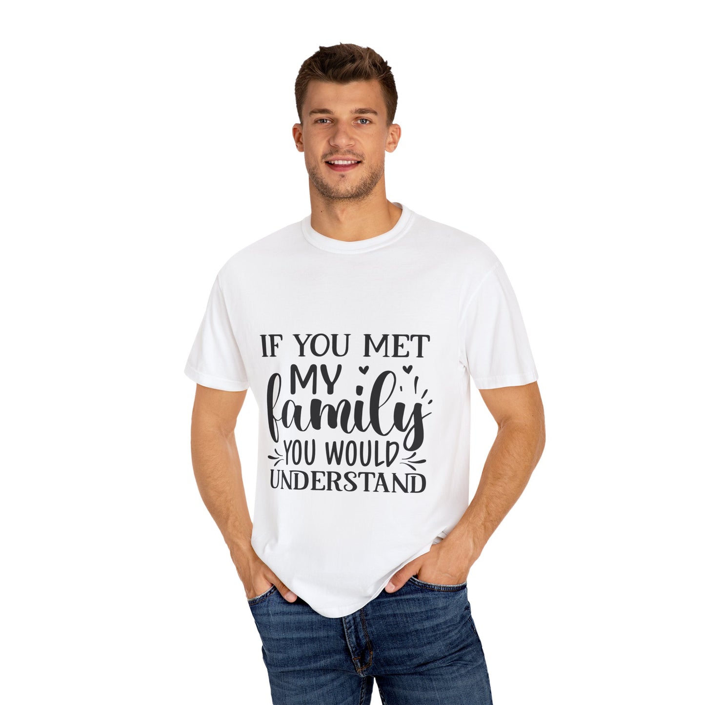 My Family You Would Understand T-shirt