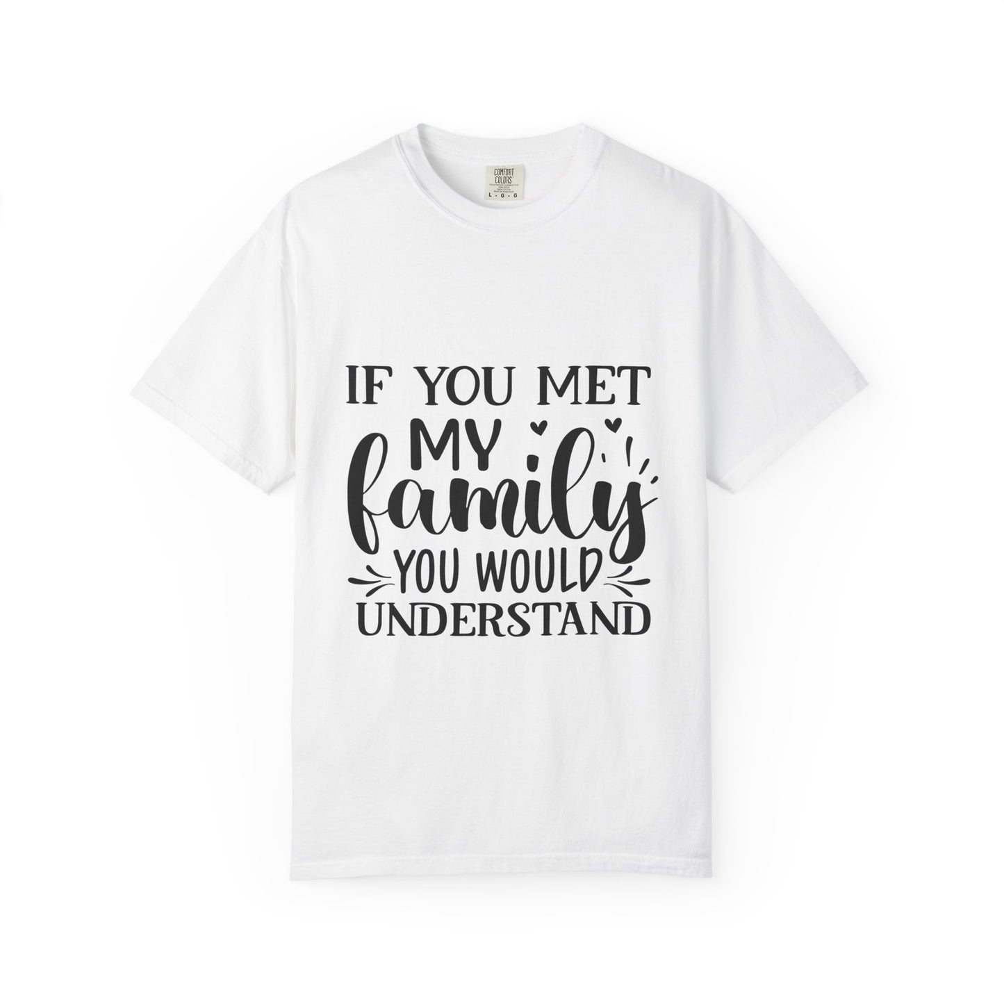 My Family You Would Understand T-shirt