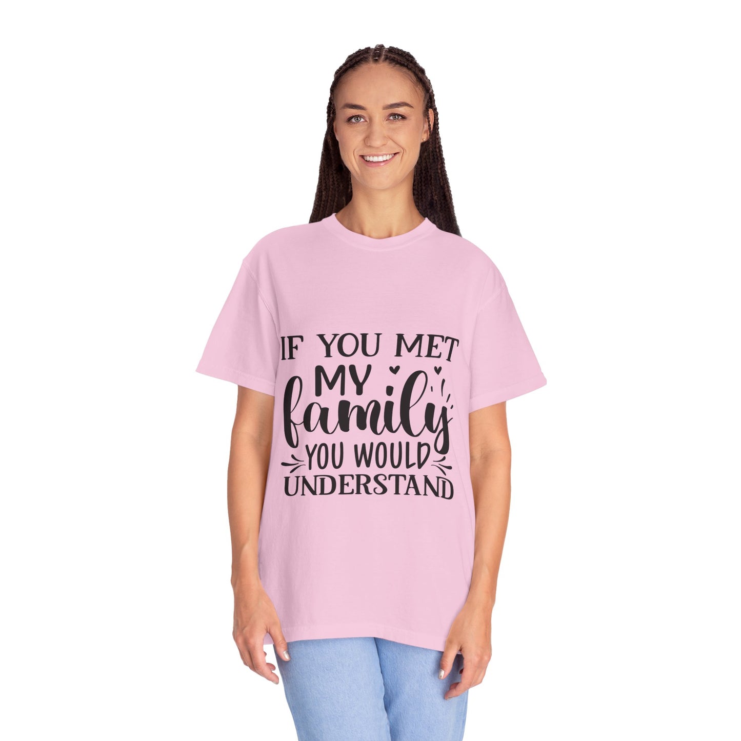 My Family You Would Understand T-shirt