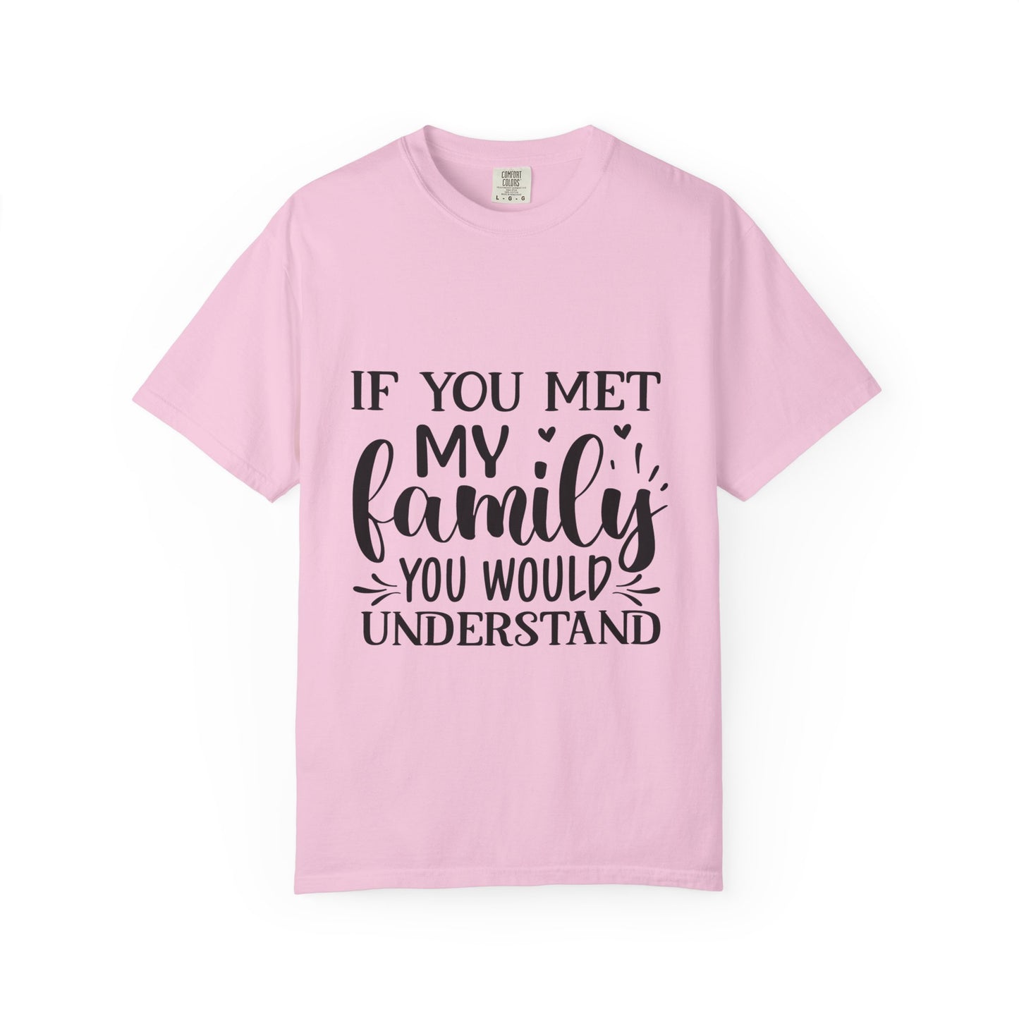 My Family You Would Understand T-shirt