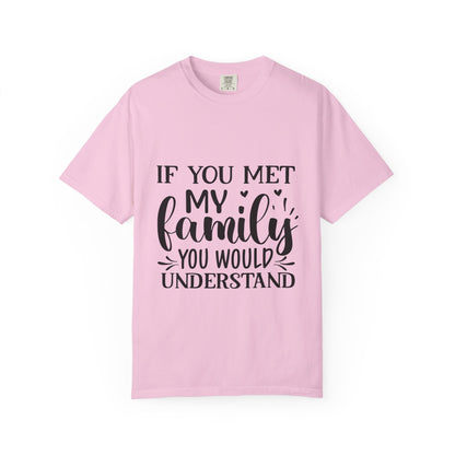 My Family You Would Understand T-shirt