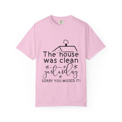 The house was clean yesterday" T-shirt