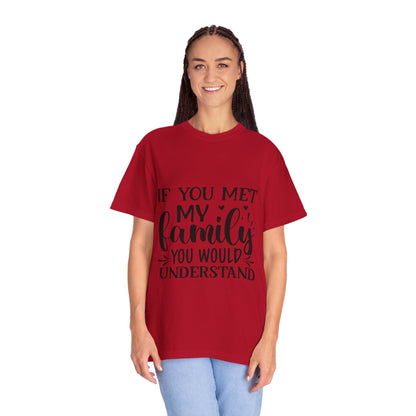 My Family You Would Understand T-shirt