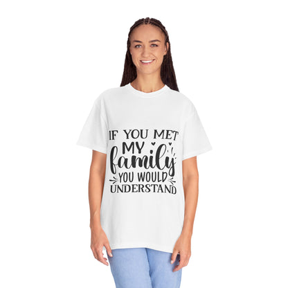 My Family You Would Understand T-shirt