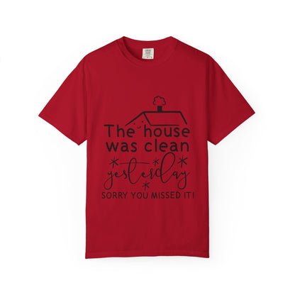 The house was clean yesterday" T-shirt