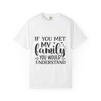 My Family You Would Understand T-shirt