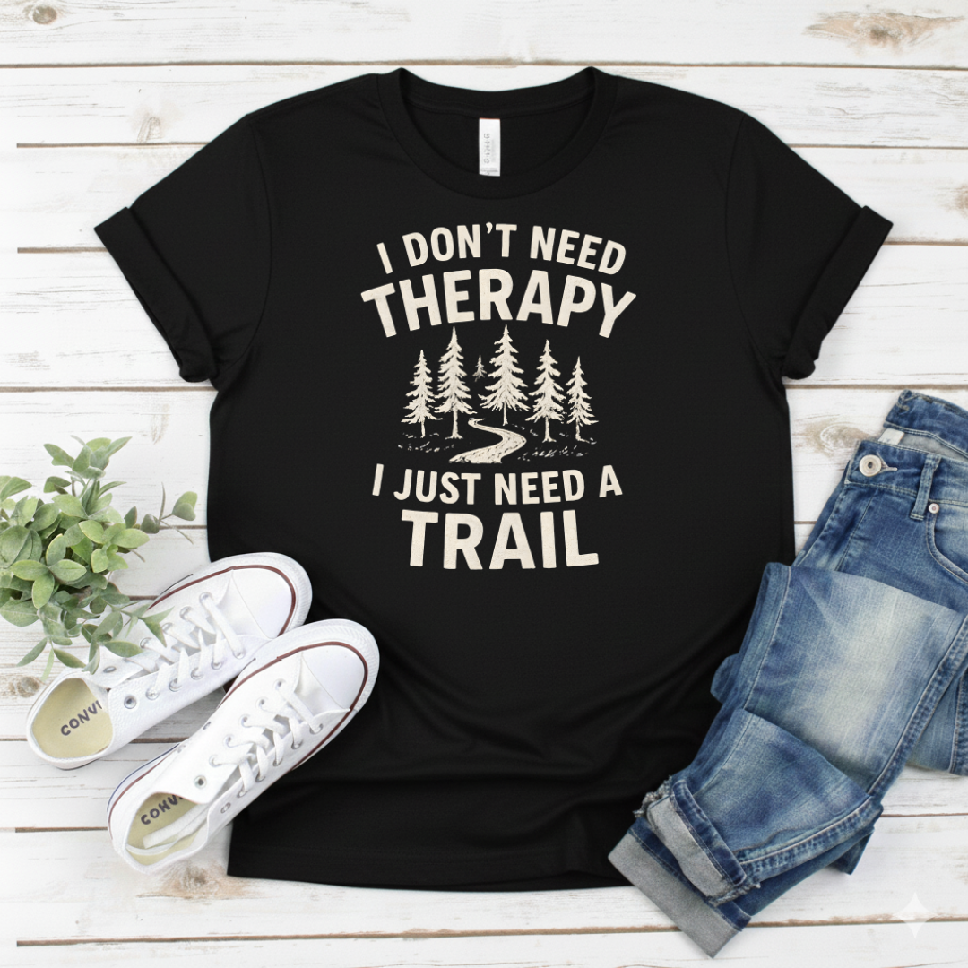 Printify T-Shirt Black / S I Don't Need Therapy I Just Need a Trail T-Shirt I Don't Need Therapy I Just Need a Trail T-Shirt