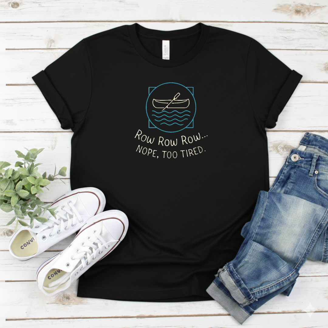 Printify T-Shirt Black / S “Row Row Row… Nope, Too Tired.” “Row Row Row… Nope, Too Tired.”