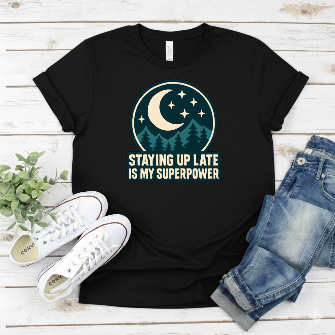 Printify T-Shirt Black / S Staying Up Late Is My Superpower T-Shirt Staying Up Late Is My Superpower T-Shirt