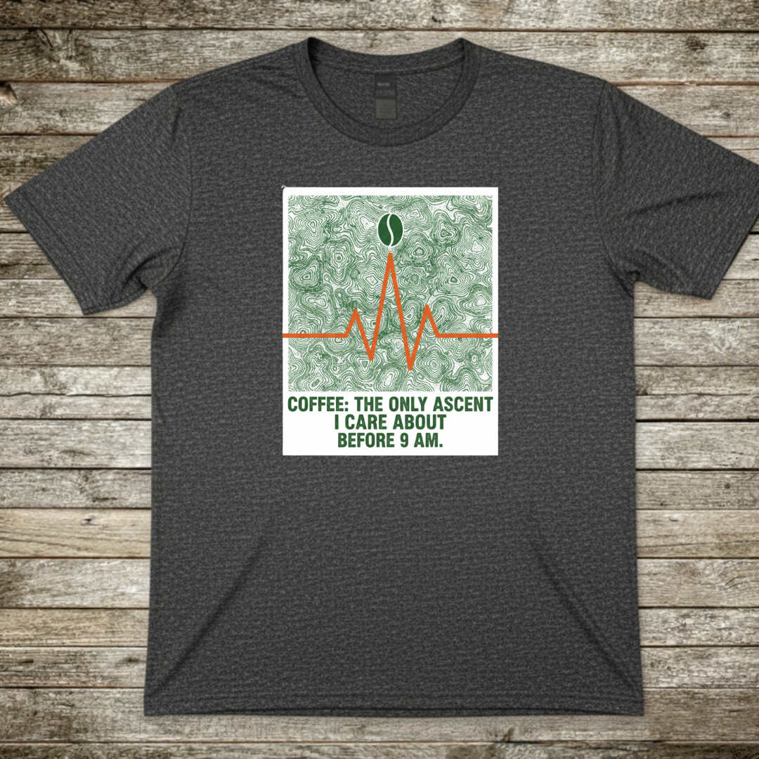 Printify T-Shirt Dark Heather / S Coffee The Only Ascent I Do Before 9am Coffee The Only Ascent I Do Before 9am