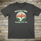 Printify T-Shirt Dark Heather / S Physically Here T-Shirt Physically Here T-Shirt