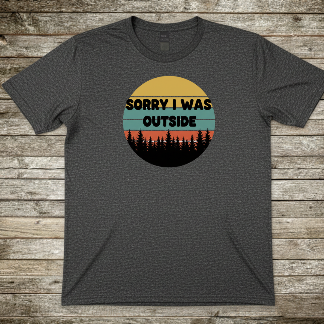 Printify T-Shirt Dark Heather / S Sorry I Was Outside T-Shirt Sorry I Was Outside T-Shirt