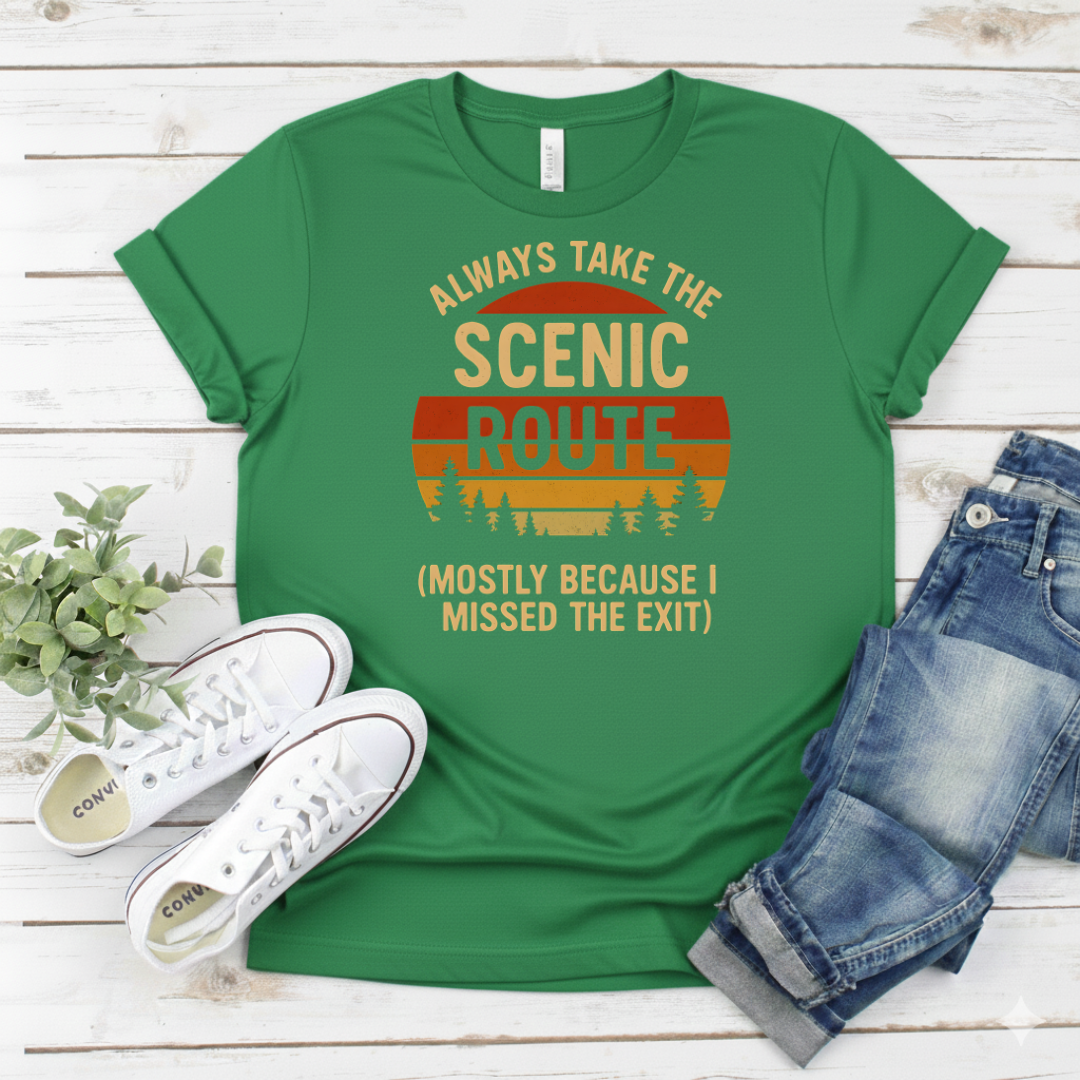 Printify T-Shirt Military Green / S "Always Take the Scenic Route (Mostly Because I Missed the Exit)" "Always Take the Scenic Route (Mostly Because I Missed the Exit)"