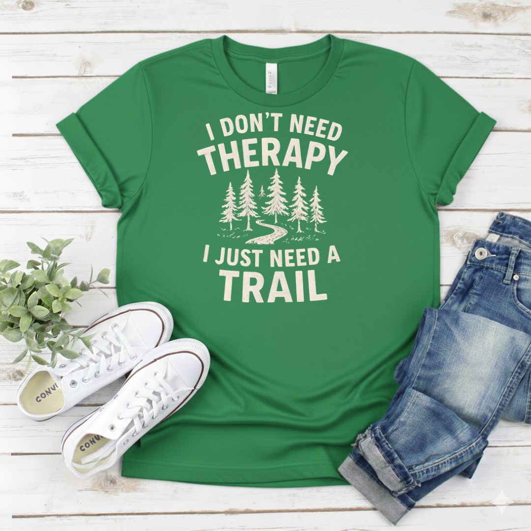 Printify T-Shirt Military Green / S I Don't Need Therapy I Just Need a Trail T-Shirt I Don't Need Therapy I Just Need a Trail T-Shirt