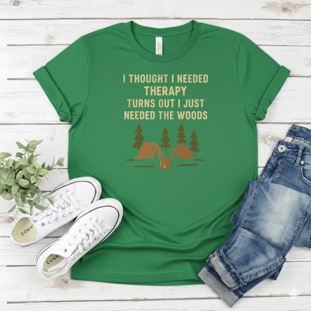 Printify T-Shirt Military Green / S "I Thought I Needed Therapy Turns Out I Just Needed The Woods" "I Thought I Needed Therapy Turns Out I Just Needed The Woods"