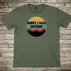 Printify T-Shirt Military Green / S Sorry I Was Outside T-Shirt Sorry I Was Outside T-Shirt