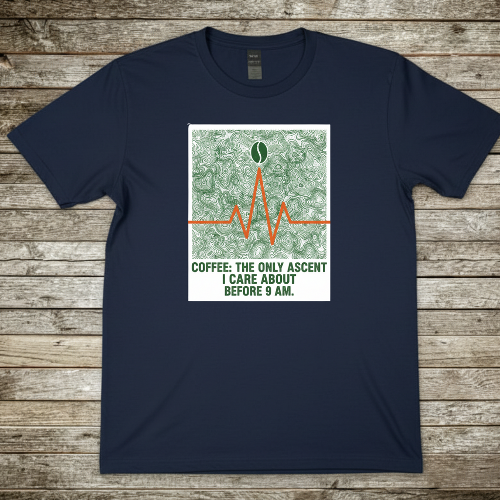 Printify T-Shirt Navy / S Coffee The Only Ascent I Do Before 9am Coffee The Only Ascent I Do Before 9am