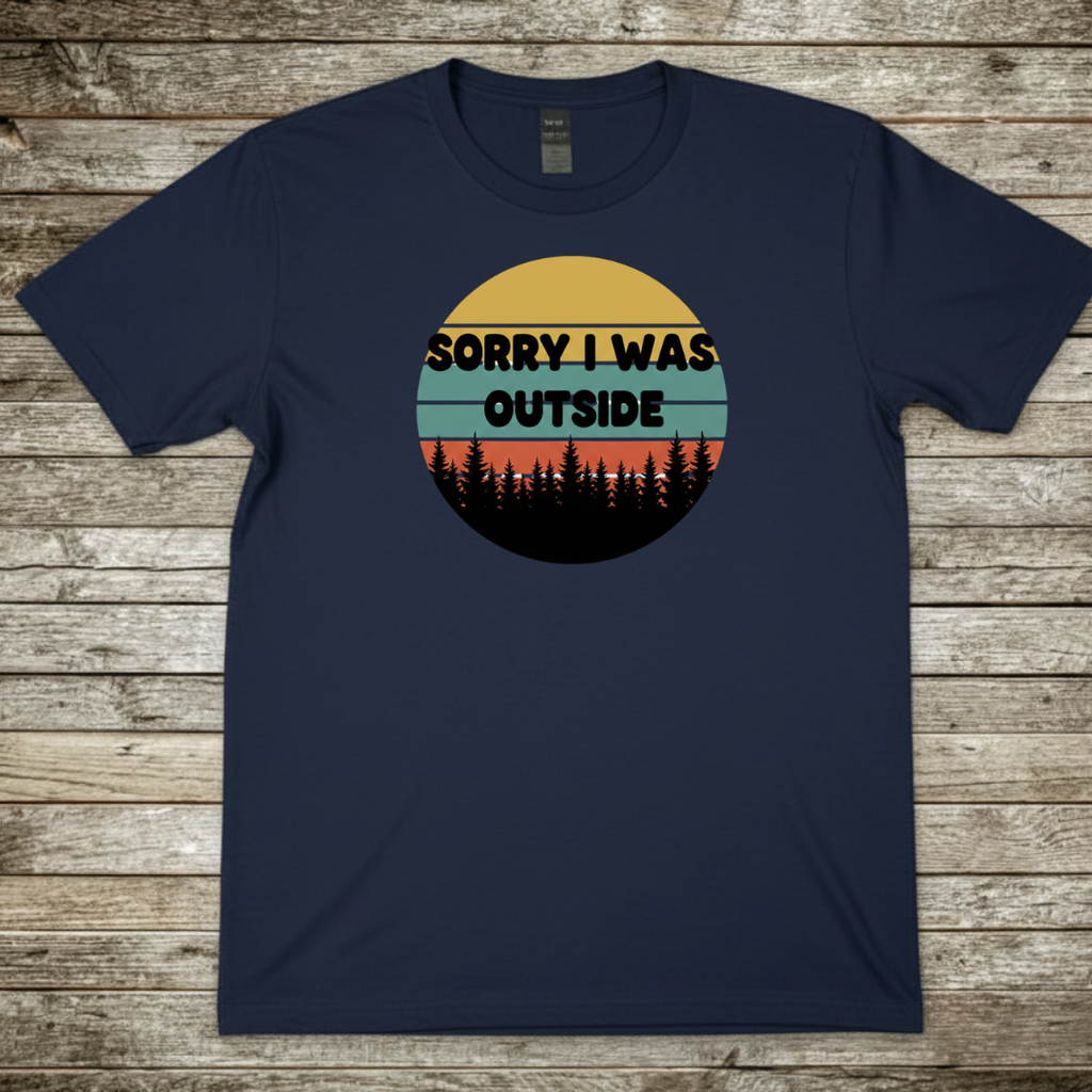 Printify T-Shirt Navy / S Sorry I Was Outside T-Shirt Sorry I Was Outside T-Shirt