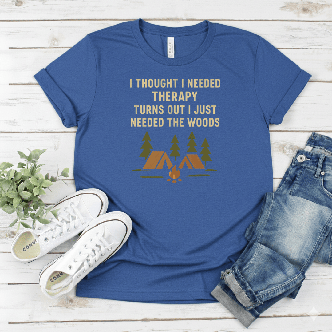 Printify T-Shirt Royal / S "I Thought I Needed Therapy Turns Out I Just Needed The Woods" "I Thought I Needed Therapy Turns Out I Just Needed The Woods"