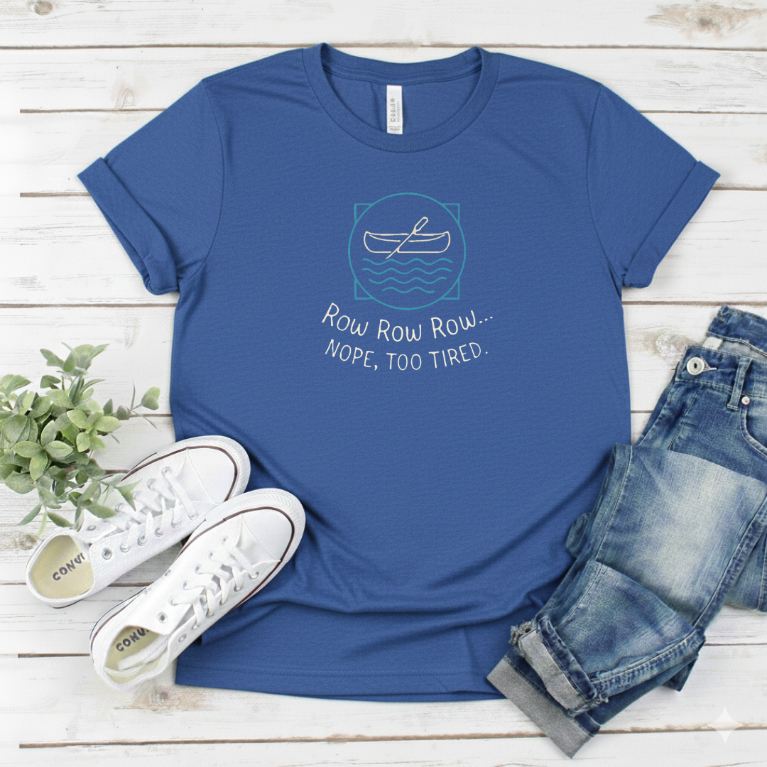 Printify T-Shirt Royal / S “Row Row Row… Nope, Too Tired.” “Row Row Row… Nope, Too Tired.”