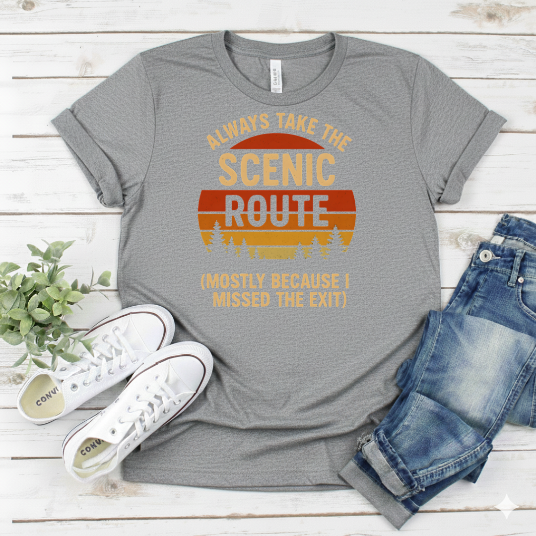 Printify T-Shirt Sport Grey / S "Always Take the Scenic Route (Mostly Because I Missed the Exit)" "Always Take the Scenic Route (Mostly Because I Missed the Exit)"