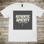 Printify T-Shirt White / S Authentic Apathy T-Shirt Authentic Apathy T-Shirt