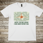 Printify T-Shirt White / S Coffee The Only Ascent Before 9am T-Shirt Coffee The Only Ascent Before 9am T-Shirt