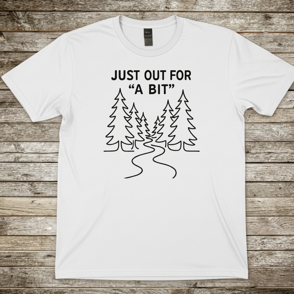 Printify T-Shirt White / S Just Out For 'A Bit'  T-Shirt Just Out For 'A Bit'  T-Shirt