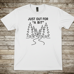 Printify T-Shirt White / S Just Out For 'A Bit'  T-Shirt Just Out For 'A Bit'  T-Shirt