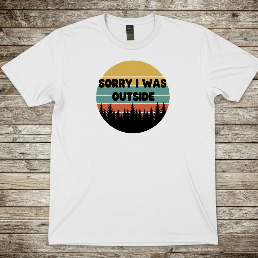 Printify T-Shirt White / S Sorry I Was Outside T-Shirt Sorry I Was Outside T-Shirt