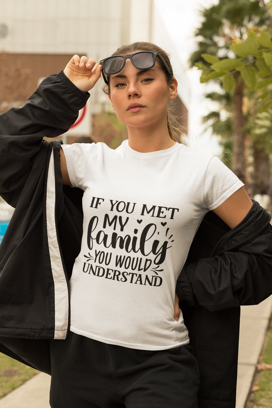 My Family You Would Understand T-shirt